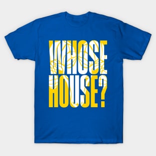 Whose House T-Shirt